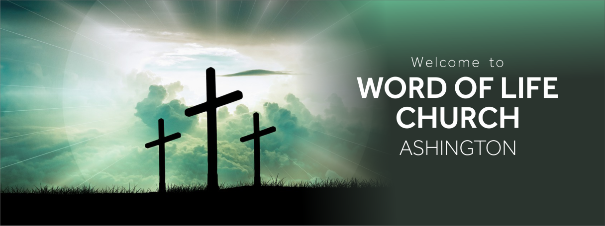 Word Of Life Church Ashington banner