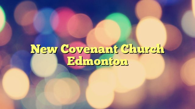 New Covenant Church Edmonton banner