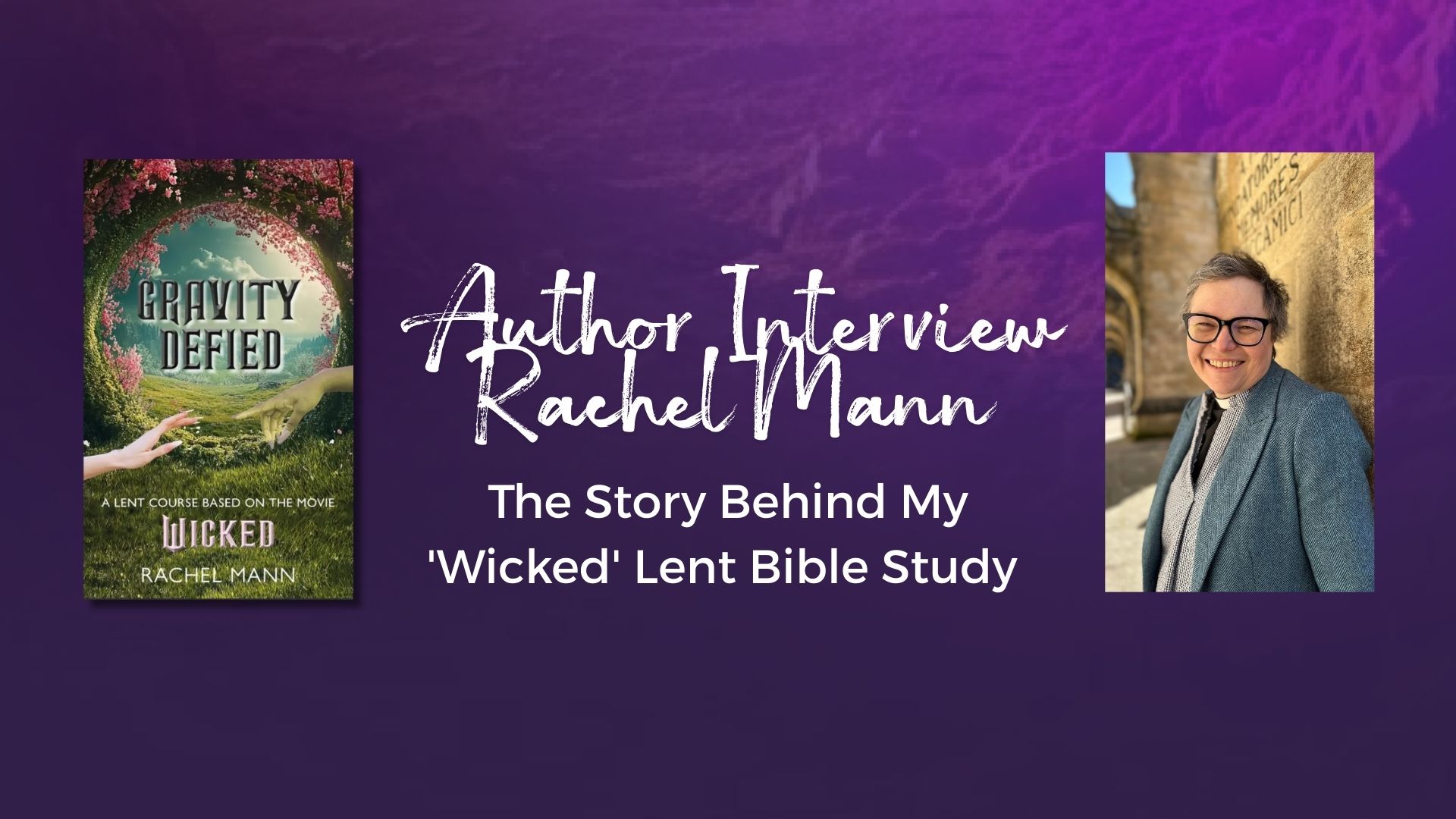 The Story Behind My 'Wicked' Lent Bible Study - Author Interview with Rachel Mann